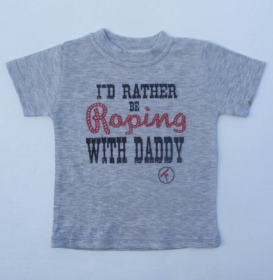 I'd Rather Be Roping With Daddy - S/S Toddler Tee (6 Pcs)