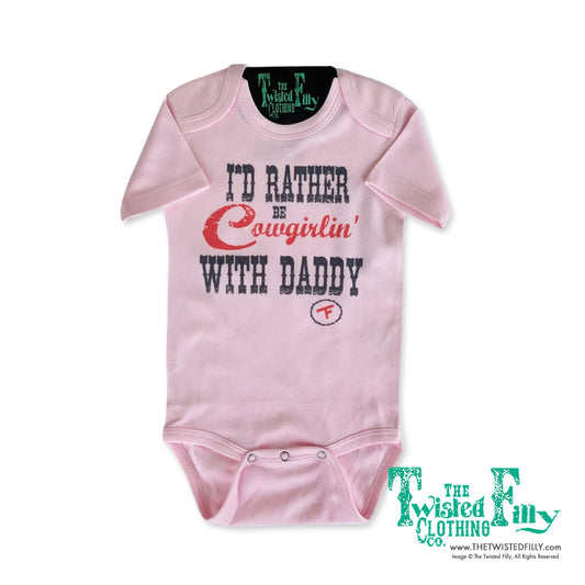 I'd Rather Be Cowgirlin' w/ Daddy - Infant One Piece (6pcs)