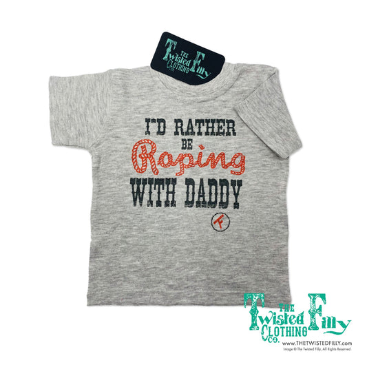 I'd Rather Be Roping With Daddy - S/S Infant Tee (6 Pcs)